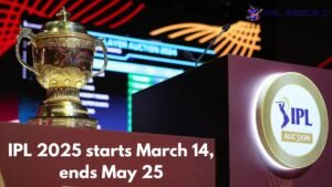 IPL 2025 starts March 14, ends May 25